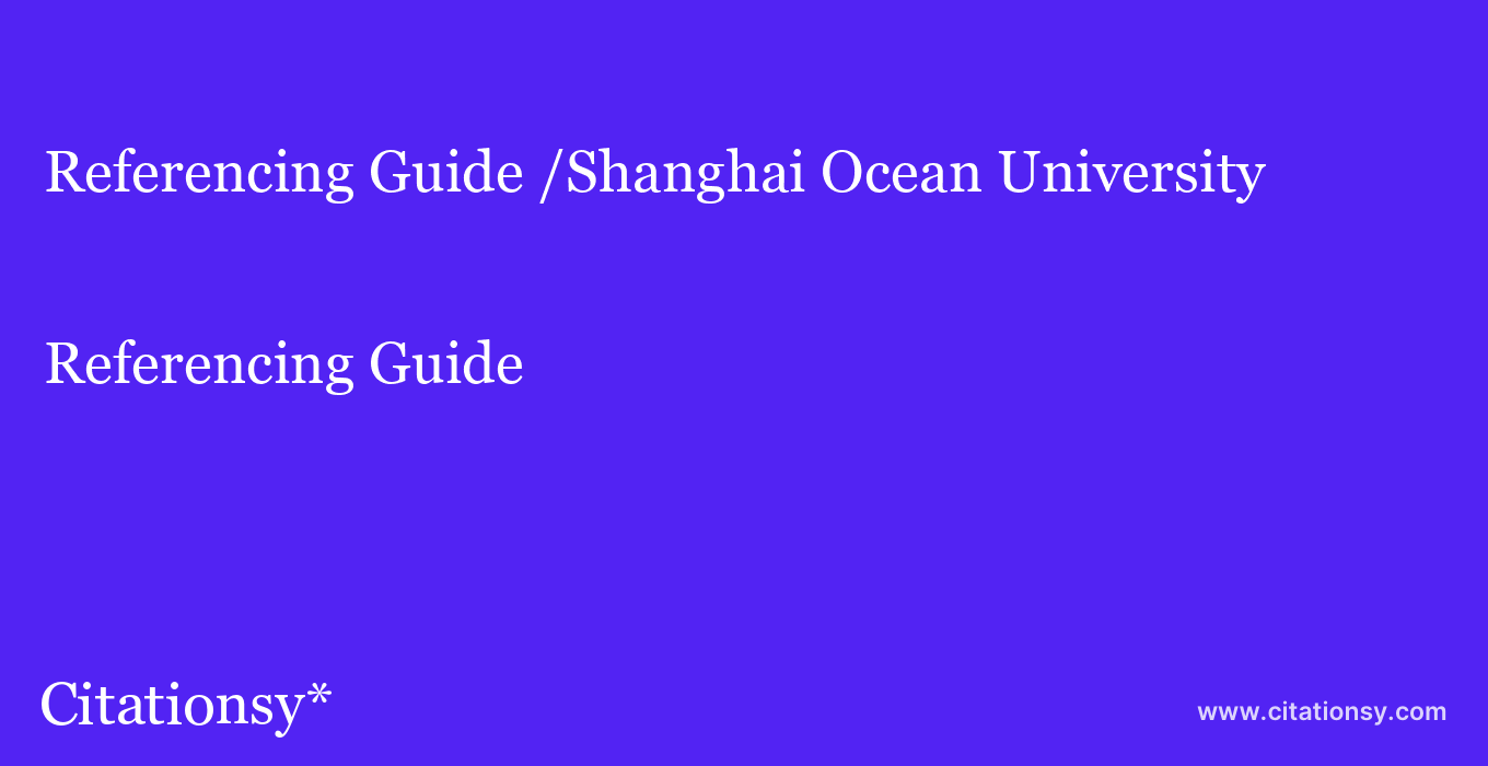 Referencing Guide: /Shanghai Ocean University